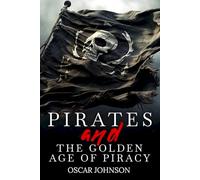 Pirates and the Golden Age of Piracy: Legendary Tales of Treasure, Infamous Rogues, High-Seas Adventures and Pirate Battles. A Fun and Educational Collection of Stories, History, Trivia, and Facts