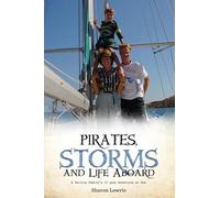 PIRATES, STORMS, AND LIFE ABOARD: A Sailing Family's 10 year Adventure at Sea