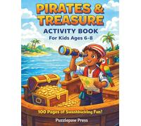 Pirates & Treasure Activity Book for Kids Ages 6-8: A Swashbuckling Workbook with Mazes, Word Search, Crosswords, Dot to Dot, Drawing, True or False, Pirate Facts and More