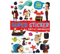 Pirati all'arrembaggio! Super sticker. Con adesivi. Ediz. illustrata