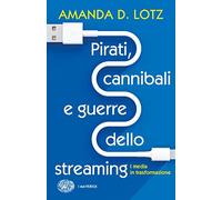 Pirati, cannibali e guerre dello streaming. I media in trasformazione