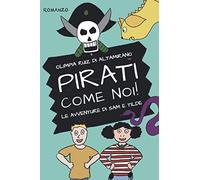 Pirati come noi!: Avventura, amicizia, mistero e tante creature magiche. Romanzo per bambini.