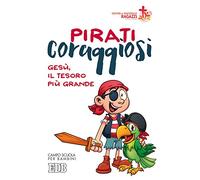 Pirati coraggiosi. Gesù, il tesoro più grande. Campo scuola per bambini