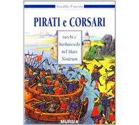 Pirati e corsari turchi e barbareschi nel mare nostrum