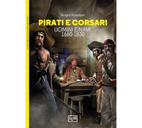 Pirati e corsari. Uomini e navi 1660-1830 - Konstam Angus