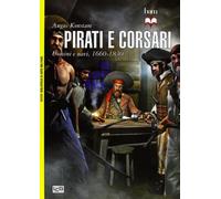Pirati e corsari. Uomini e navi 1660-1830