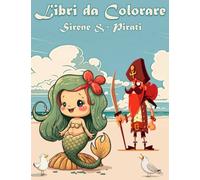 Pirati e Sirene Libri da colorare per Bambini: Creature marine e non solo per bambini tra i 4 e gli otto anni