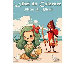 Pirati e Sirene Libri da colorare per Bambini: Creature marine e non solo per bambini tra i 4 e gli otto anni