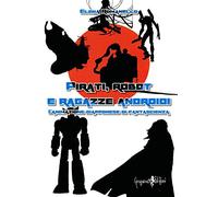 Pirati, robot e ragazze androidi. L'animazione giapponese di fantascienza