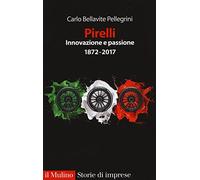 Pirelli. Innovazione e passione (1872-2017). Ediz. ampliata