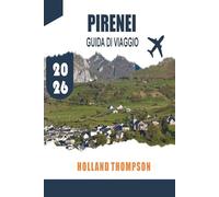 PIRENEI GUIDA DI VIAGGIO 2026: Scopri villaggi alpini, sentieri montani e paesaggi culturali lungo il confine tra Francia e Spagna