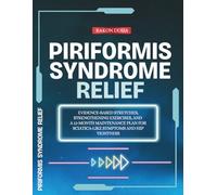 Piriformis Syndrome Relief: Evidence-Based Stretches, Strengthening Exercises, and a 12-Month Maintenance Plan for Sciatica-Like Symptoms and Hip Tightness