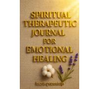 piritual Therapeutic Journal for Emotional Healing: A gentle space to write, reflect, and reconnect with your inner peace