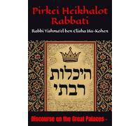 Pirkei Heikhalot Rabbati: Discourse on the Great Palaces - Rabbi Yishma’el ben Elisha Ha-Kohen