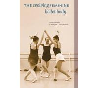 Pirkko Markula The Evolving Feminine Ballet Body (Tascabile)
