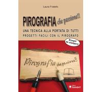 Pirografia che passione Una tecnica alla portata di tutti, progetti facili con