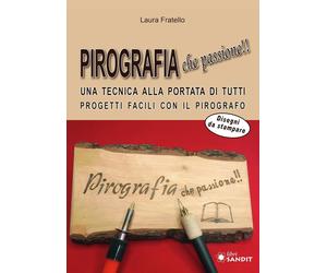 Pirografia che passione Una tecnica alla portata di tutti, progetti facili con
