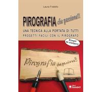 Pirografia che passione!! Una tecnica alla portata di tutti, progetti facili con il pirografo