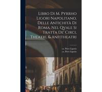 Pirro Ligorio Libro di m. Pyrrho Ligori napolitano, delle antichità (Tascabile)