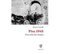 Pisa 1945. Una città che rinasce