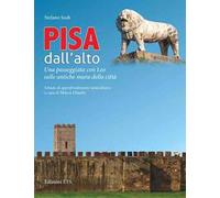 Pisa dall'alto. Una passeggiata con Leo sulle antiche mura della città