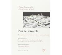 Pisa dei miracoli. Recupero, conservazione e innovazione urbana