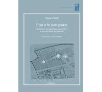 Pisa e le sue grazie. Riflessioni sul significato urbanistico e non di Piazza dei Miracoli