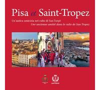 Pisa et Saint-Tropez. Un'antica amicizia nel culto di San Torpè-Une ancienne amitié dans le culte de Saint Tropez