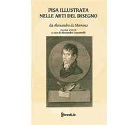 Pisa illustrata nelle arti del disegno. Pagine scelte