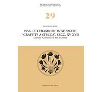 Pisa. Le ceramiche ingobbiate «graffite a stecca». Secc. XV-XVII (Museo nazional