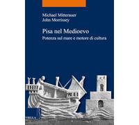 Pisa nel Medioevo. Potenza sul mare e motore di cultura