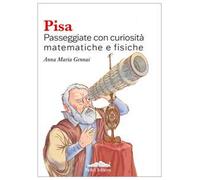 Pisa. Passeggiate con curiosità matematiche e fisiche