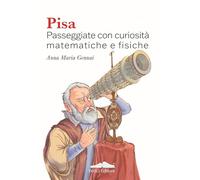 Pisa - Passeggiate con curiosità matematiche e fisiche