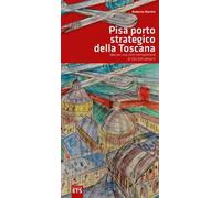 Pisa porto strategico della Toscana