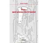 Pisa... quel giorno che ti lasciai