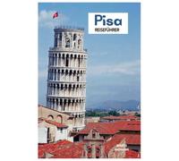 Pisa Reiseführer: Reiseplanung, Unterkunft, Sehenswürdigkeiten, Piazza dei Miracoli, Kulinarik, Tagesausflüge und Routenvorschläge