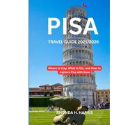 PISA TRAVEL GUDIE 2025/2026: Where to stay, what to eat and how to explore Pisa with ease.
