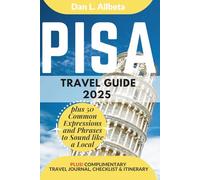 PISA Travel Guide 2025: For Solo Tourist, Families, Seniors, Couples to Explore Local Food, Phrases, Culture, Family-Friendly Paths with an Ideal 7-Days Itinerary & Checklist.