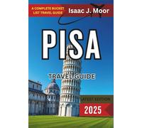 Pisa Travel Guide 2025: The Leaning Tower, Historic Squares & Tuscan Day Trips