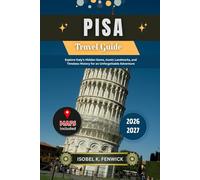 Pisa Travel Guide 2026 - 2027: Explore Italy's Hidden Gems, Iconic Landmarks, and Timeless History for an Unforgettable Adventure