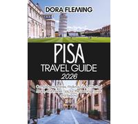 Pisa Travel Guide 2026: Complete Itineraries, Walking Tours, Practical Maps, and Insider Tips for the Leaning Tower and Beyond