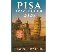 Pisa Travel Guide 2026: Explore Tuscany’s Hidden Gems, Local Cuisine, Day Trips & Cultural Experiences with Expert Tips for Every Traveler