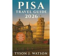 Pisa Travel Guide 2026: Explore Tuscany’s Hidden Gems, Local Cuisine, Day Trips & Cultural Experiences with Expert Tips for Every Traveler