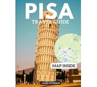PISA TRAVEL GUIDE: Local Tips, Budget Itineraries, and Insider Answers to Make the Most of Your Trip