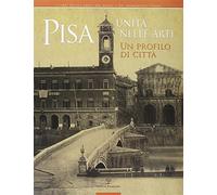 Pisa. Unità nelle arti. Un profilo di città. Catalogo della mostra (Pisa, ...