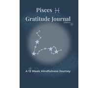 Pisces Gratitude Journal Solstice: A 13 Week Mindfulness Journey