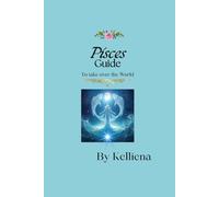 Pisces Guide to Take Over the World: Step into your Power