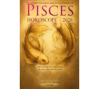 Pisces Horoscope - 2026: The Complete Astrological Guide for Your Zodiacal Sign with monthly and daily phases to align with celestial cycles Templum Dianae - Media