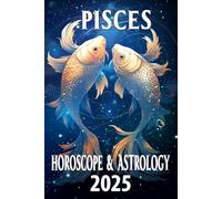 Pisces Horoscope & Astrology 2025: Dream Big and Thrive with Cosmic Guidance