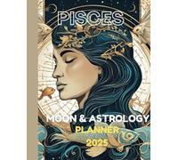 "Pisces Lunar Guide 2025: Your Ultimate Moon & Astrology Planner for a Year of Balance and Growth": "Monthly & Weekly Astrological Calendar with Moon ... Habit Tracker, Sleep Tracker, and More!"